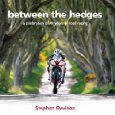 Between The Hedges A Celebration Of 40 Years Of Road Racing.