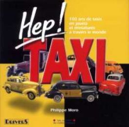 Hep! Taxi - 100 Ans De Taxis En Jouets Et Miniatures