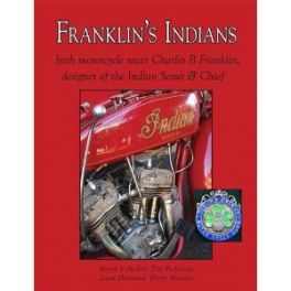 Franklin's Indians: Irish motorcycle racer Charles B Franklin, designer of the Indian Scout & Chief