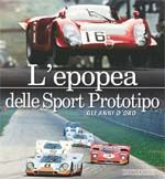 L'Epopea Delle Sport Prototipo: Gli Anni D'oro (Italian Text Only)