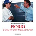 Fiorio. L'Uomo Che Attiro' Senna Alla Ferrari (The Man Who Drove Senna to Ferrari)