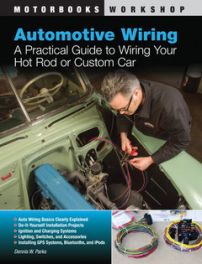Automotive Wiring: A Practicle Guide to Wiring your Hot Rod or Custom Car