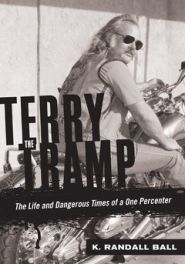 Terry the Tramp: The Life and Times of a One Percenter