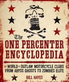The One Percenter Encyclopedia: The World of Outlaw Motorcycle Clubs from Abyss Ghosts to Zombies Elite
