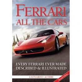 Ferrari: All the Cars: Every Ferrari Ever Made Described and Illustrated