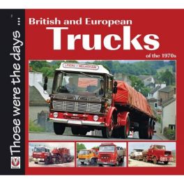 British and European Trucks of the 1970s (Those were the days series)