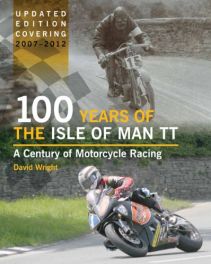 100 Years of the Isle of Man TT: Updated Edition Covering 2007 - 2012
