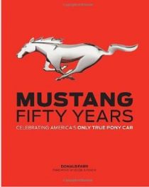 Mustang: Fifty Years: Celebrating America's Only True Pony Car