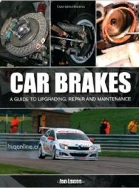 Car Brakes: A Guide to Upgrading, Repair and Maintenance