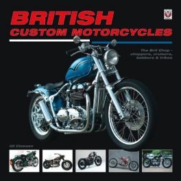British Custom Motorcycles: The Brit Chop - Choppers, Cruisers, Bobbers & Trikes