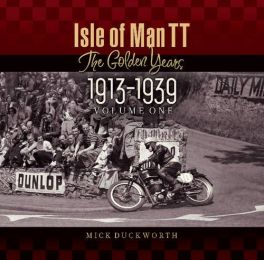 Isle Of Man TT : The Golden Years 1913-1939 Volume One