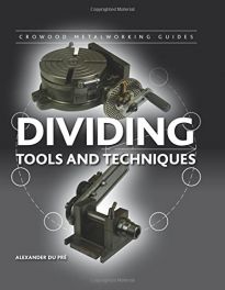 Dividing: Tools and Techniques (Crowood Metalworking Guides)