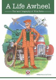A Life Awheel - The &acirc;��auto&acirc;�� biography of W de Forte