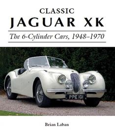 Classic Jaguar XK: The 6-Cylinder Cars 1948 - 1970 (Complete Story)