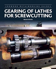 Gearing of Lathes for Screwcutting. (Crowood Metalworking Guide)