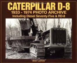 Caterpillar D-8 1933-1974 Photo Archive: Including Diesel 75 and RD-8