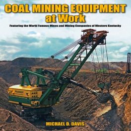 Coal Mining Equipment at Work: Featuring the World Famous Mines and Mining Companies of Western Kentucky