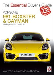 Porsche 981 Boxster & Cayman: Model years 2012 to 2016 Boxster, S, GTS & Spyder; Cayman, S, GTS, GT4 & GT4 CS (Essential Buyer's Guide Series)