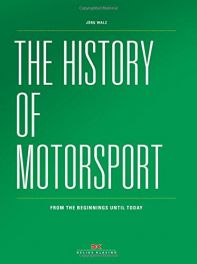 History of Motorsport : From the Beginnings Until Today