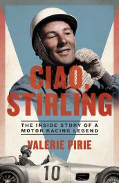 Ciao, Stirling: The Inside Story of a Motor Racing Legend