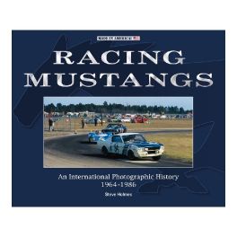 Racing Mustangs - An International Photographic History 1964-1986 Racing Mustangs - An International Photographic History 1964-1986