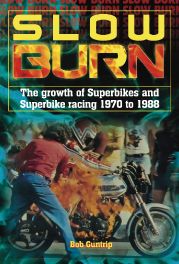 Slow Burn - The growth of Superbikes & Superbike racing 1970 to 1988