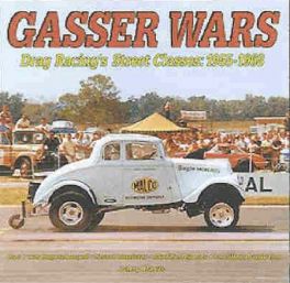 Gasser Wars - Drag Racing's Street Classes 1955-1968