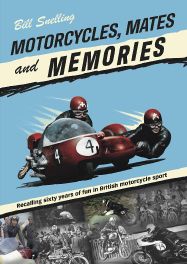 Motorcycles, Mates and Memories : Recalling sixty years of fun in British motorcycle sport