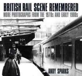 British Rail Scene Remembered: More Photographs from the 1970S and Early 1980S